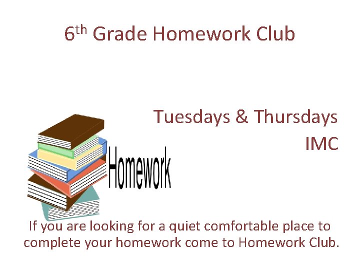 6 th Grade Homework Club Tuesdays & Thursdays IMC If you are looking for