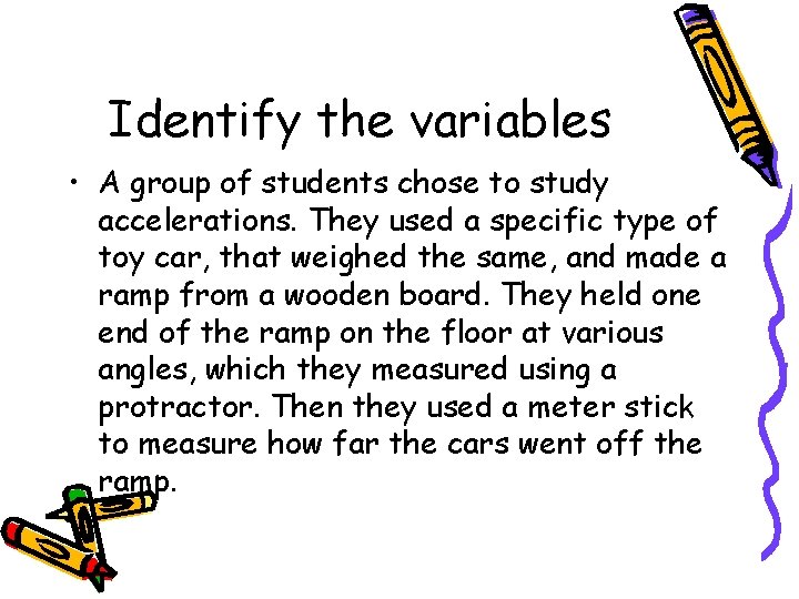 Identify the variables • A group of students chose to study accelerations. They used