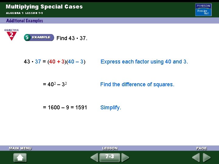 Multiplying Special Cases ALGEBRA 1 LESSON 7 -3 Find 43 • 37 = (40