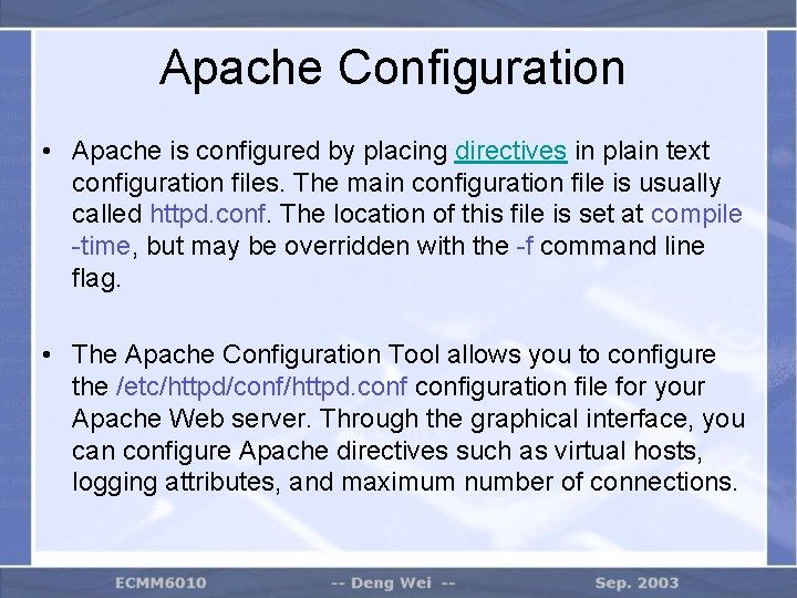 Apache Configuration • Apache is configured by placing directives in plain text configuration files.