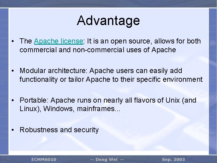 Advantage • The Apache license: It is an open source, allows for both commercial