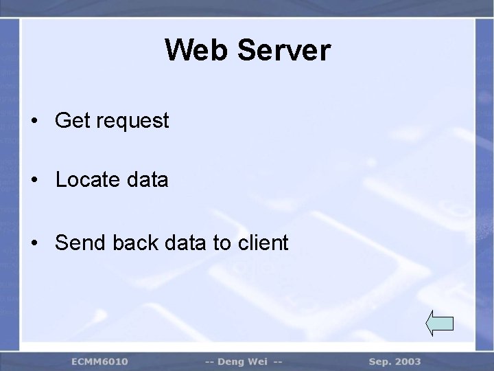 Web Server • Get request • Locate data • Send back data to client