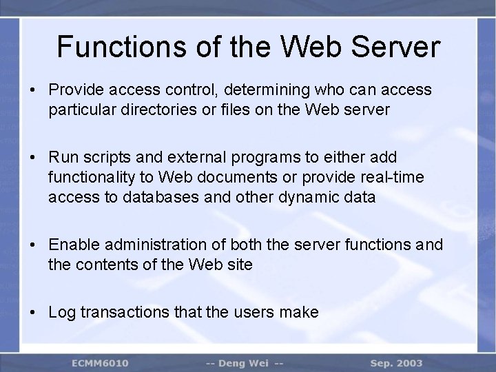 Functions of the Web Server • Provide access control, determining who can access particular