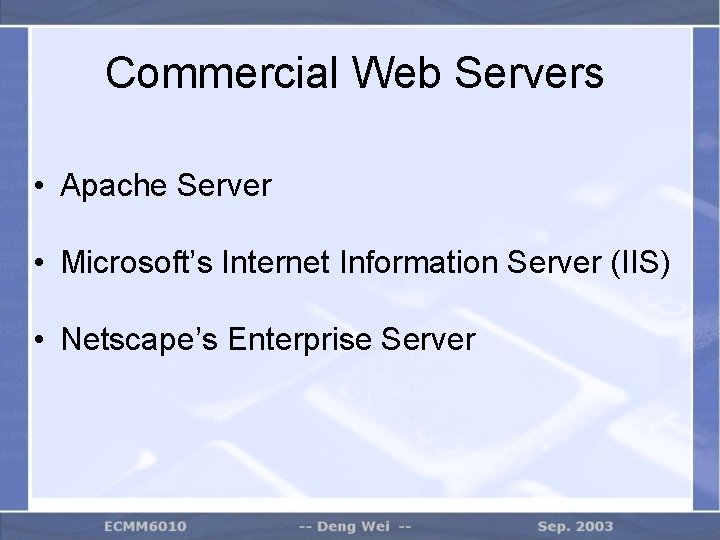 Commercial Web Servers • Apache Server • Microsoft’s Internet Information Server (IIS) • Netscape’s