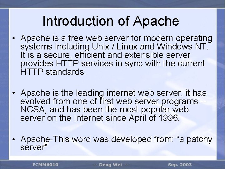 Introduction of Apache • Apache is a free web server for modern operating systems