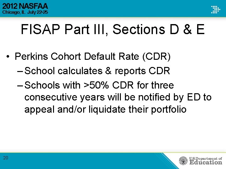 FISAP Part III, Sections D & E • Perkins Cohort Default Rate (CDR) – FISAP Part III, Sections D & E • Perkins Cohort Default Rate (CDR) –