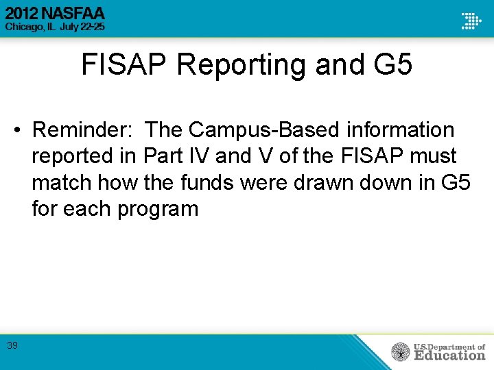 FISAP Reporting and G 5 • Reminder: The Campus-Based information reported in Part IV FISAP Reporting and G 5 • Reminder: The Campus-Based information reported in Part IV
