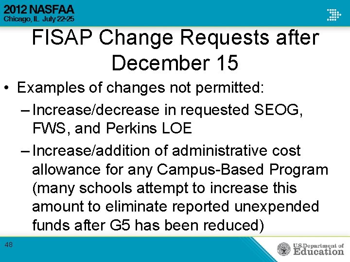 FISAP Change Requests after December 15 • Examples of changes not permitted: – Increase/decrease FISAP Change Requests after December 15 • Examples of changes not permitted: – Increase/decrease