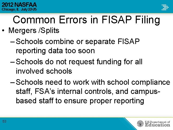 Common Errors in FISAP Filing • Mergers /Splits – Schools combine or separate FISAP Common Errors in FISAP Filing • Mergers /Splits – Schools combine or separate FISAP