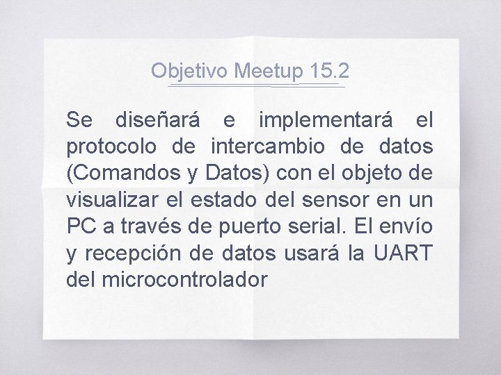 Objetivo Meetup 15. 2 Se diseñará e implementará el protocolo de intercambio de datos