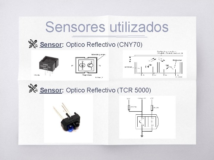 Sensores utilizados Sensor: Optico Reflectivo (CNY 70) Sensor: Optico Reflectivo (TCR 5000) 