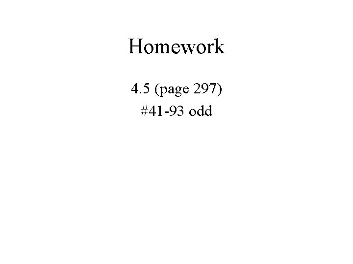 Homework 4. 5 (page 297) #41 -93 odd 