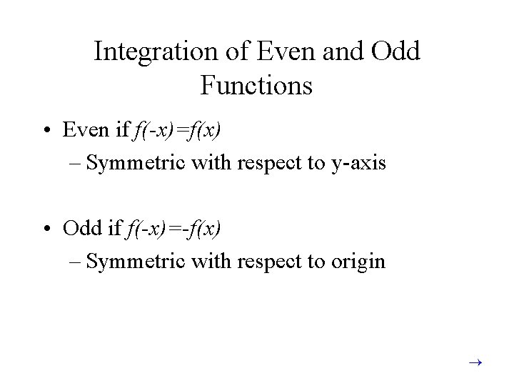 Integration of Even and Odd Functions • Even if f(-x)=f(x) – Symmetric with respect