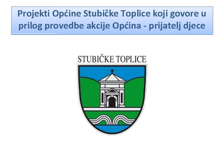 Projekti Općine Stubičke Toplice koji govore u prilog provedbe akcije Općina - prijatelj djece