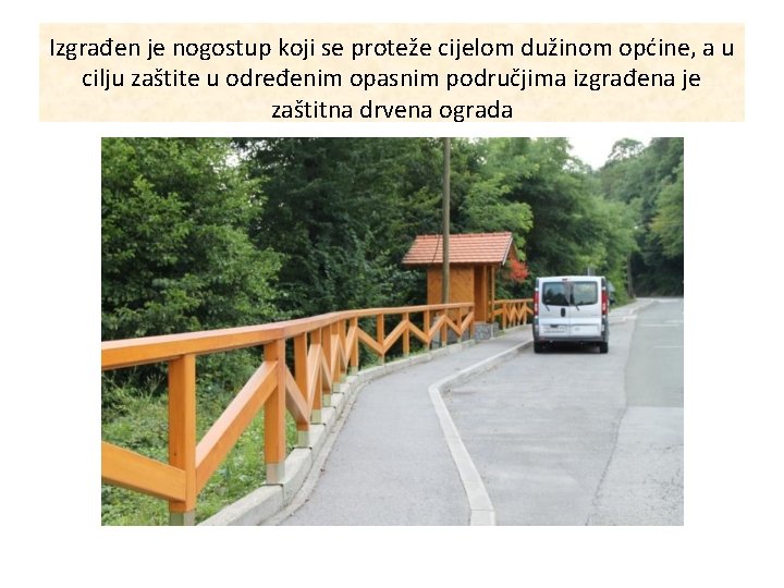 Izgrađen je nogostup koji se proteže cijelom dužinom općine, a u cilju zaštite u