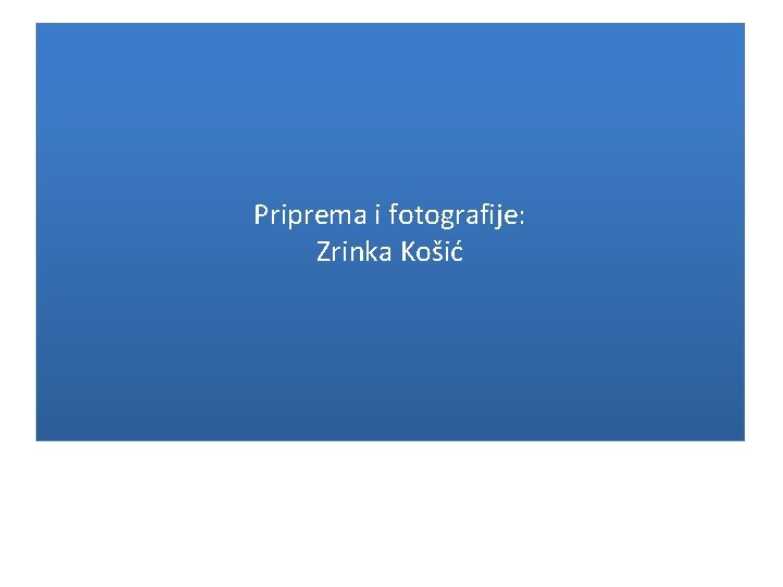 Priprema i fotografije: Zrinka Košić 