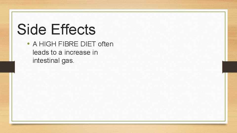 Side Effects • A HIGH FIBRE DIET often leads to a increase in intestinal
