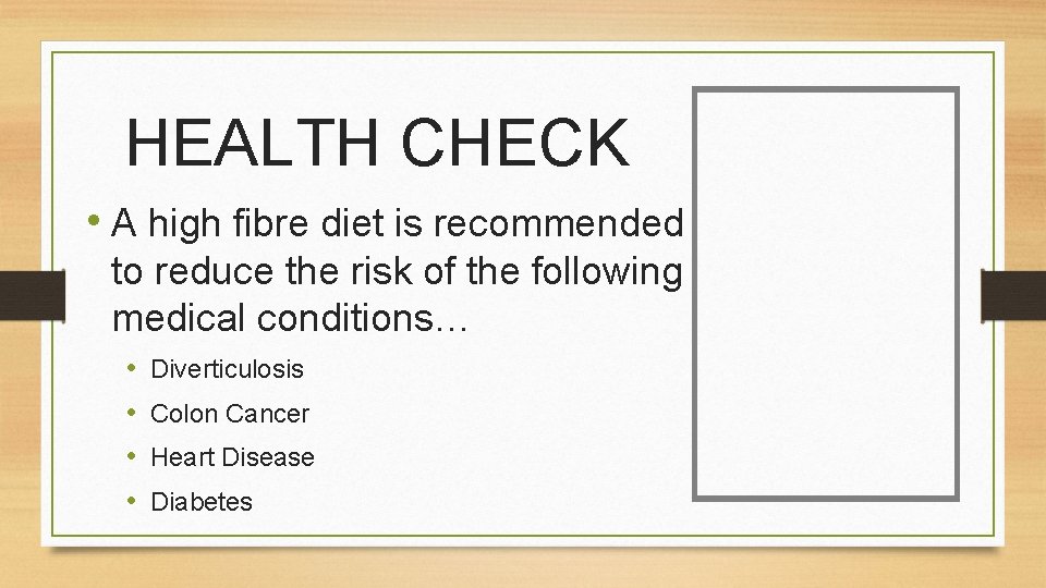 HEALTH CHECK • A high fibre diet is recommended to reduce the risk of