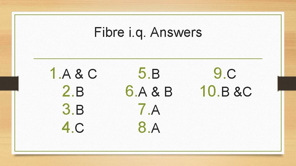 Fibre i. q. Answers 1. A & C 2. B 3. B 4. C