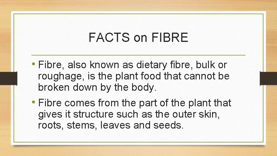 FACTS on FIBRE • Fibre, also known as dietary fibre, bulk or roughage, is