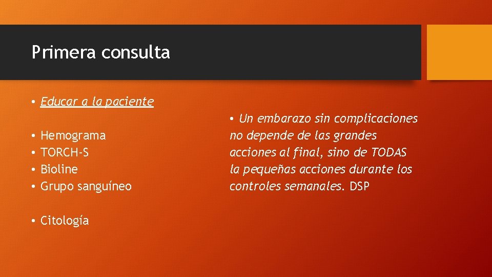 Primera consulta • Educar a la paciente • • Hemograma TORCH-S Bioline Grupo sanguíneo