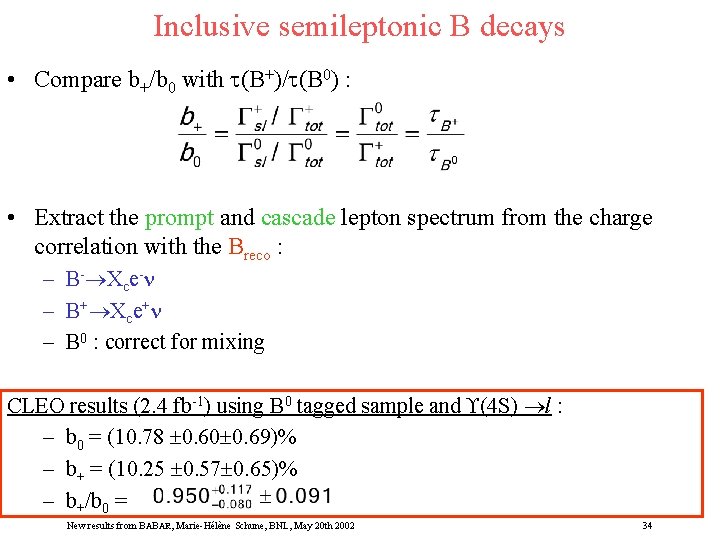 Inclusive semileptonic B decays • Compare b+/b 0 with t(B+)/t(B 0) : • Extract