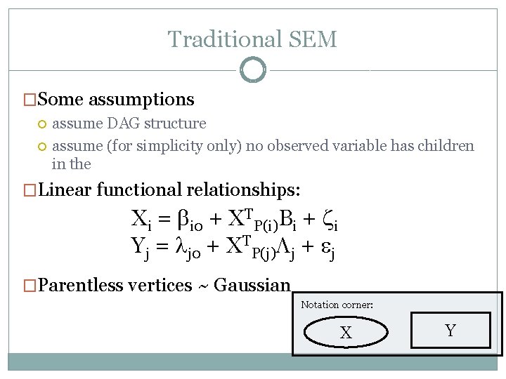 Traditional SEM �Some assumptions assume DAG structure assume (for simplicity only) no observed variable