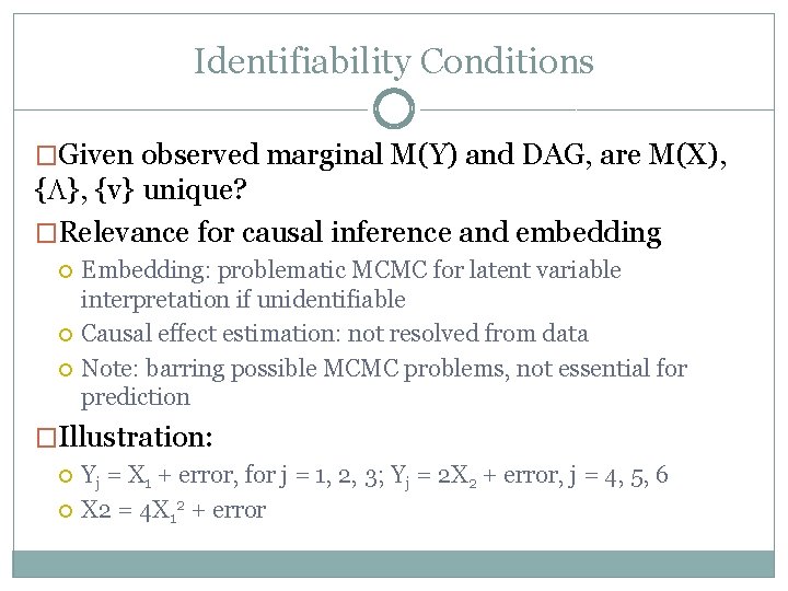 Identifiability Conditions �Given observed marginal M(Y) and DAG, are M(X), { }, {v} unique?