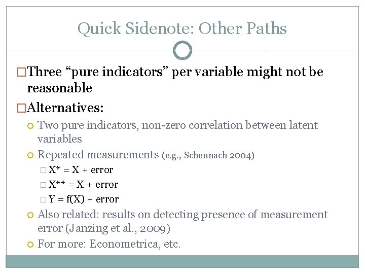 Quick Sidenote: Other Paths �Three “pure indicators” per variable might not be reasonable �Alternatives: