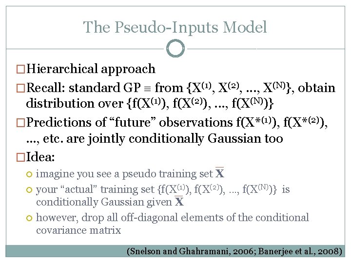 The Pseudo-Inputs Model �Hierarchical approach �Recall: standard GP from {X(1), X(2), . . .