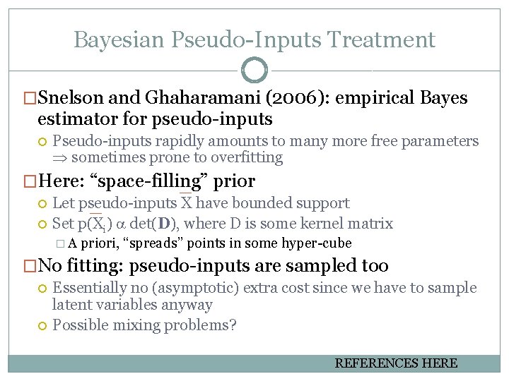 Bayesian Pseudo-Inputs Treatment �Snelson and Ghaharamani (2006): empirical Bayes estimator for pseudo-inputs Pseudo-inputs rapidly