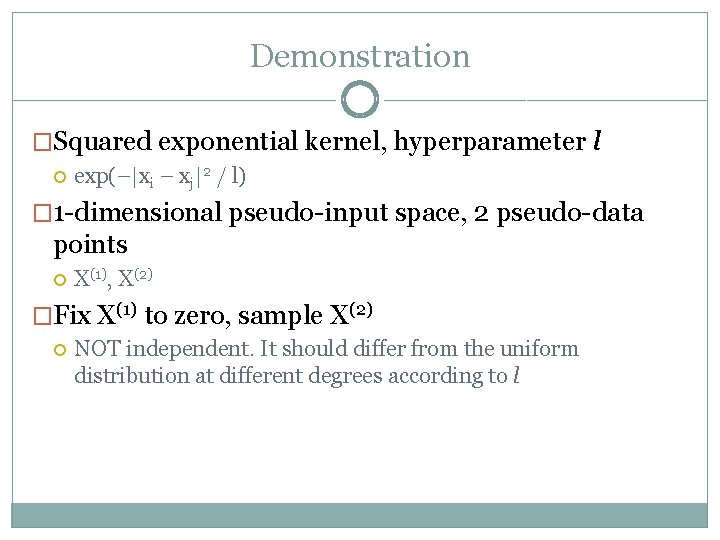 Demonstration �Squared exponential kernel, hyperparameter l exp(–|xi – xj|2 / l) � 1 -dimensional