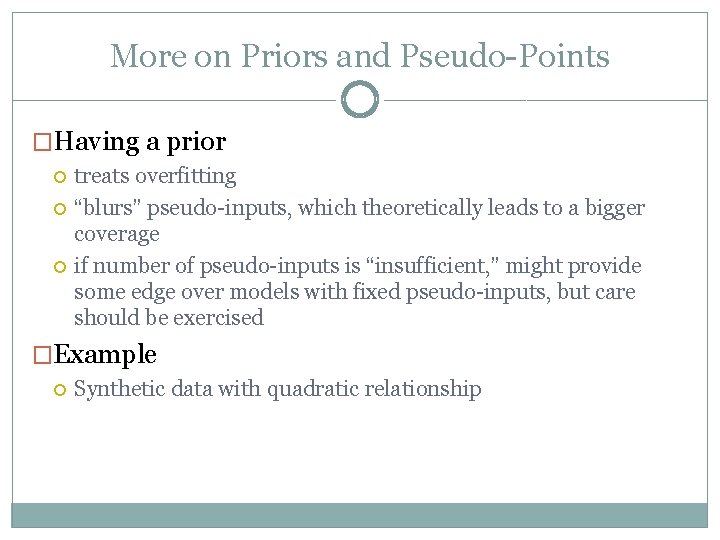 More on Priors and Pseudo-Points �Having a prior treats overfitting “blurs” pseudo-inputs, which theoretically