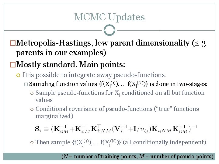 MCMC Updates �Metropolis-Hastings, low parent dimensionality ( 3 parents in our examples) �Mostly standard.