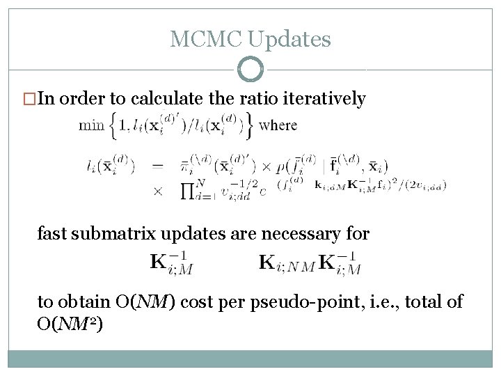 MCMC Updates �In order to calculate the ratio iteratively fast submatrix updates are necessary