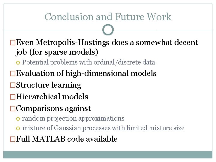 Conclusion and Future Work �Even Metropolis-Hastings does a somewhat decent job (for sparse models)