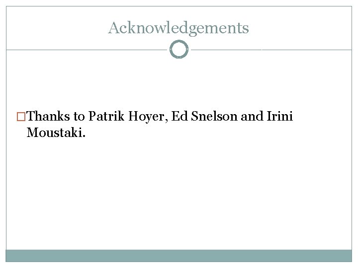 Acknowledgements �Thanks to Patrik Hoyer, Ed Snelson and Irini Moustaki. 