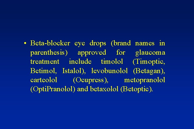  • Beta-blocker eye drops (brand names in parenthesis) approved for glaucoma treatment include