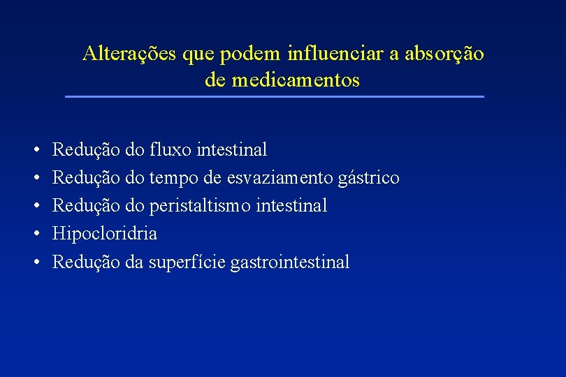 Alterações que podem influenciar a absorção de medicamentos • • • Redução do fluxo