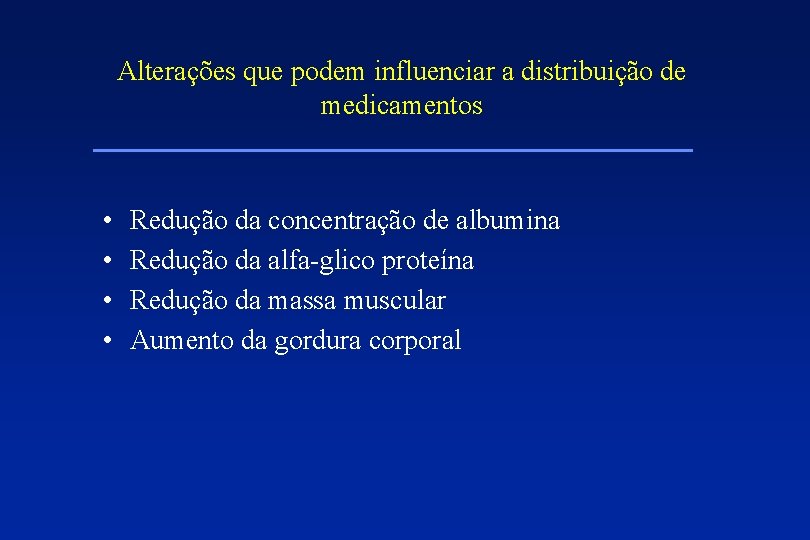 Alterações que podem influenciar a distribuição de medicamentos • • Redução da concentração de