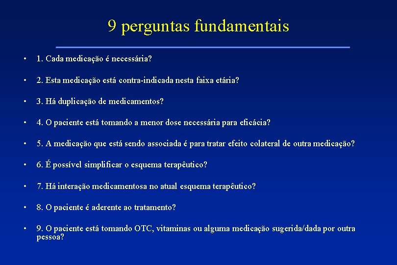 9 perguntas fundamentais • 1. Cada medicação é necessária? • 2. Esta medicação está