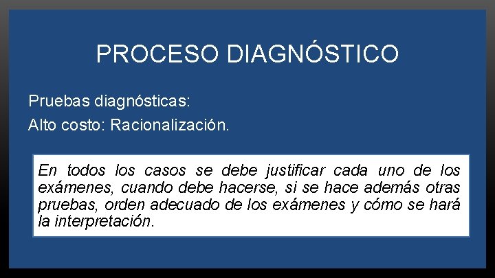 PROCESO DIAGNÓSTICO Pruebas diagnósticas: Alto costo: Racionalización. En todos los casos se debe justificar