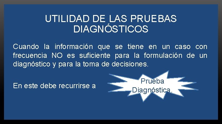 UTILIDAD DE LAS PRUEBAS DIAGNÓSTICOS Cuando la información que se tiene en un caso