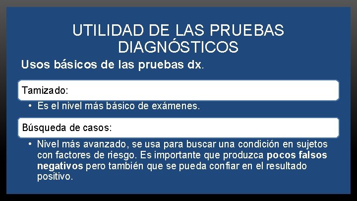 UTILIDAD DE LAS PRUEBAS DIAGNÓSTICOS Usos básicos de las pruebas dx. Tamizado: • Es