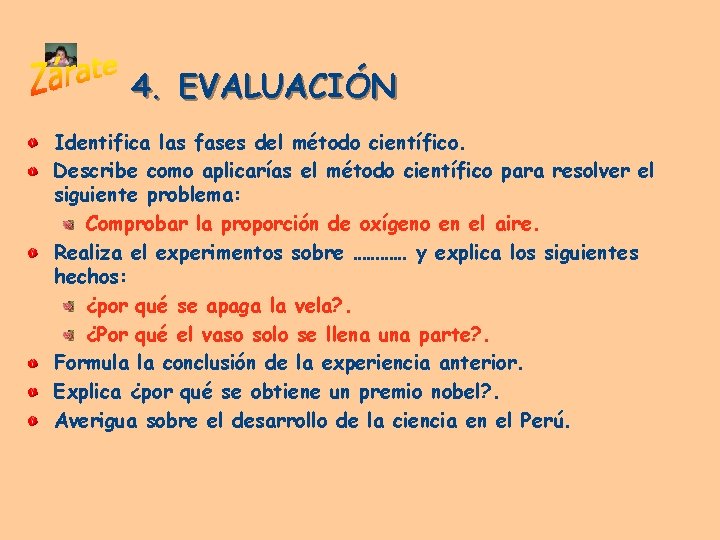 4. EVALUACIÓN Identifica las fases del método científico. Describe como aplicarías el método científico