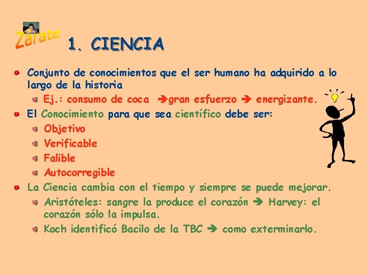 1. CIENCIA Conjunto de conocimientos que el ser humano ha adquirido a lo largo