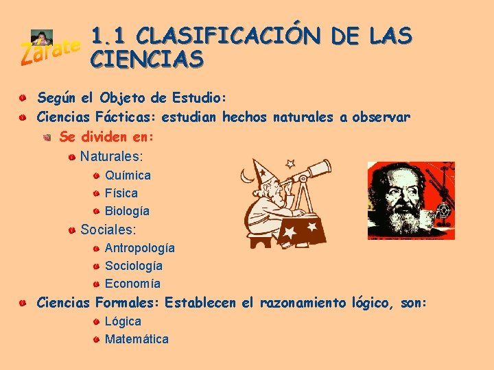 1. 1 CLASIFICACIÓN DE LAS CIENCIAS Según el Objeto de Estudio: Ciencias Fácticas: estudian