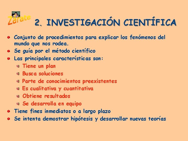 2. INVESTIGACIÓN CIENTÍFICA Conjunto de procedimientos para explicar los fenómenos del mundo que nos