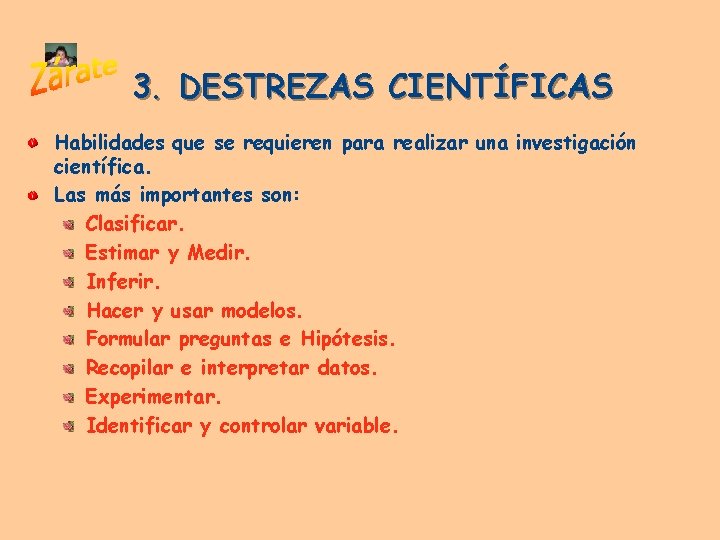 3. DESTREZAS CIENTÍFICAS Habilidades que se requieren para realizar una investigación científica. Las más