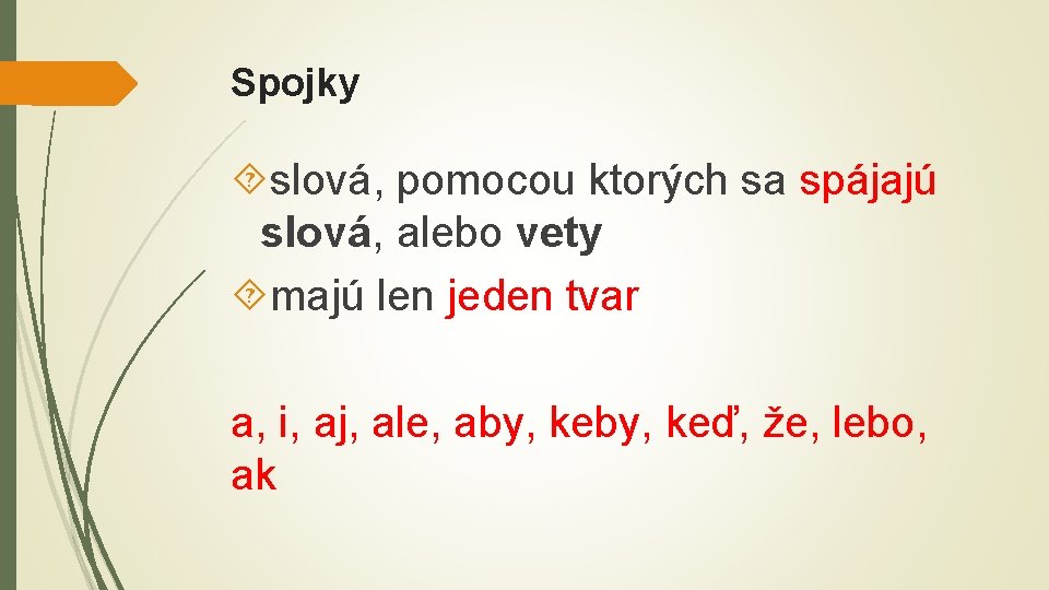 Spojky slová, pomocou ktorých sa spájajú slová, alebo vety majú len jeden tvar a,